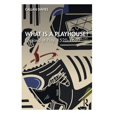 "What is a Playhouse?: England at Play, 1520-1620" - "" ("Davies Callan")