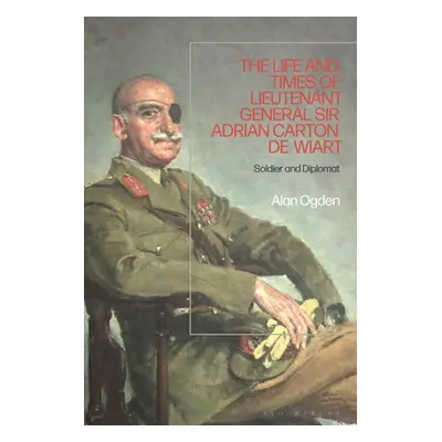 "The Life and Times of Lieutenant General Sir Adrian Carton de Wiart: Soldier and Diplomat" - ""