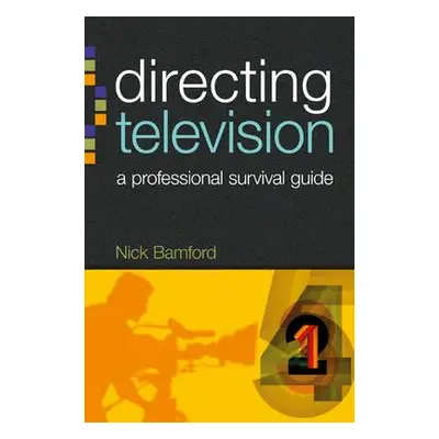 "Directing Television: A Professional Survival Guide" - "" ("Bamford Nick")