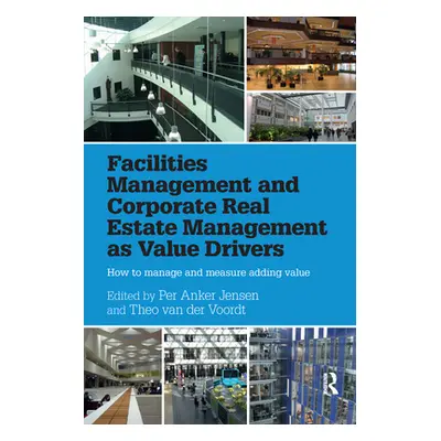 "Facilities Management and Corporate Real Estate Management as Value Drivers: How to Manage and 