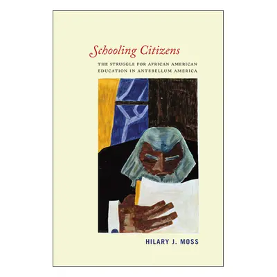 "Schooling Citizens: The Struggle for African American Education in Antebellum America" - "" ("M