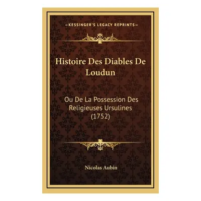 "Histoire Des Diables De Loudun: Ou De La Possession Des Religieuses Ursulines (1752)" - "" ("Au