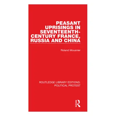 "Peasant Uprisings in Seventeenth-Century France, Russia and China" - "" ("Mousnier Roland")