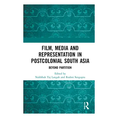 "Film, Media and Representation in Postcolonial South Asia: Beyond Partition" - "" ("Langah Nukh