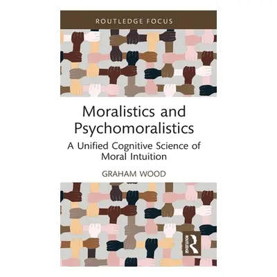 "Moralistics and Psychomoralistics: A Unified Cognitive Science of Moral Intuition" - "" ("Wood 