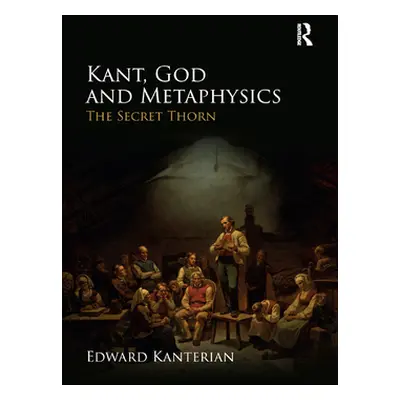 "Kant, God and Metaphysics: The Secret Thorn" - "" ("Kanterian Edward")