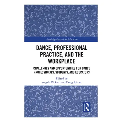 "Dance, Professional Practice, and the Workplace: Challenges and Opportunities for Dance Profess