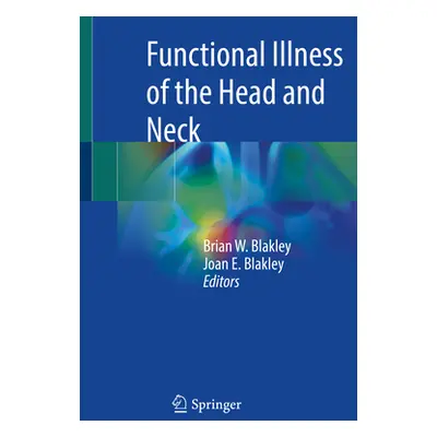 "Functional Illness of the Head and Neck" - "" ("Blakley Brian W.")