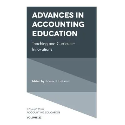 "Advances in Accounting Education: Teaching and Curriculum Innovations" - "" ("Calderon Thomas G