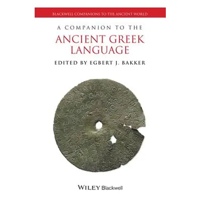 "A Companion to the Ancient Greek Language" - "" ("Bakker Egbert J.")