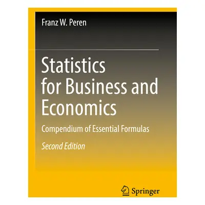 "Statistics for Business and Economics: Compendium of Essential Formulas" - "" ("Peren Franz W."