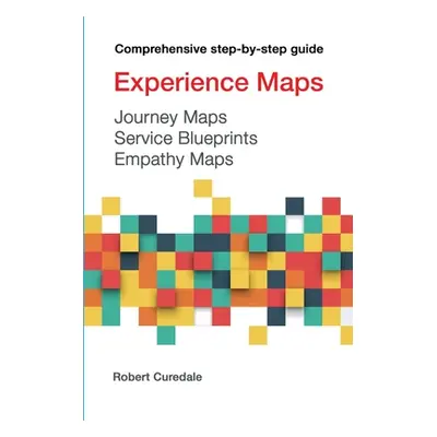 "Experience Maps Journey Maps Service Blueprints Empathy Maps" - "" ("Curedale Robert A.")