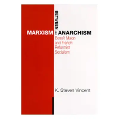 "Between Marxism and Anarchism: Benoit Malon and French Reformist Socialism" - "" ("Vincent K. S