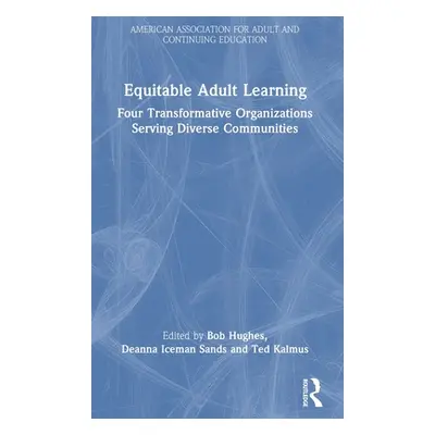 "Equitable Adult Learning: Four Transformative Organizations Serving Diverse Communities" - "" (