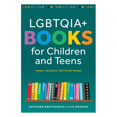 "LGBTQIA+ Books for Children and Teens" - "" ("Breitenbach Kathleen")