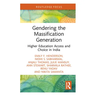 "Gendering the Massification Generation: Higher Education Access and Choice in India" - "" ("Hen