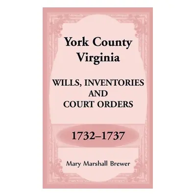 "York County, Virginia Wills, Inventories and Court Orders, 1732-1737" - "" ("Brewer Mary")