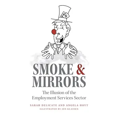 "Smoke and Mirrors: The Illusion of the Employment Services Sector" - "" ("Hoyt Delicate And")