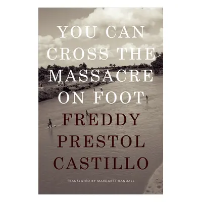 "You Can Cross the Massacre on Foot" - "" ("Prestol Castillo Freddy")