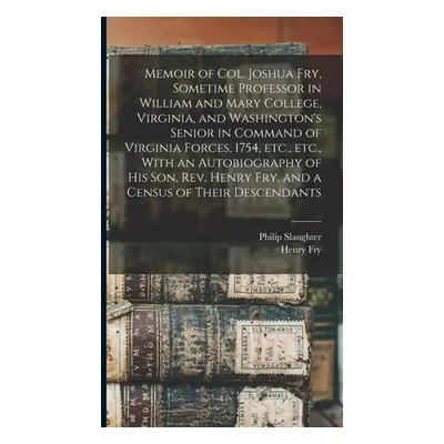 "Memoir of Col. Joshua Fry, Sometime Professor in William and Mary College, Virginia, and Washin