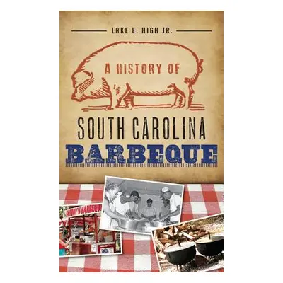 "A History of South Carolina Barbeque" - "" ("High Lake E. Jr.")