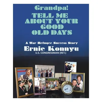 "Grandpa! Tell Me About Your Good Old Days: A War Refugee Success Story" - "" ("Konnyu Ernie")