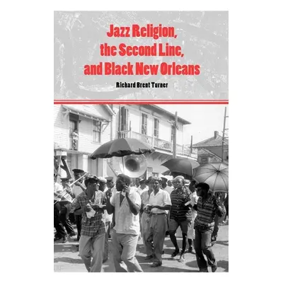 "Jazz Religion, the Second Line, and Black New Orleans" - "" ("Turner Richard Brent")