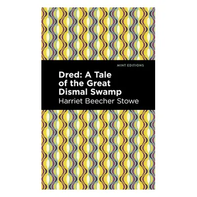 "Dred: A Tale of the Great Dismal Swamp" - "" ("Stowe Harriet Beecher")