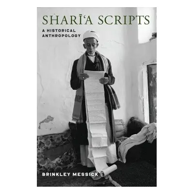 "Shari'a Scripts: A Historical Anthropology" - "" ("Messick Brinkley")