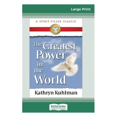 "The Greatest Power in the World (16pt Large Print Edition)" - "" ("Kuhlman Kathryn")