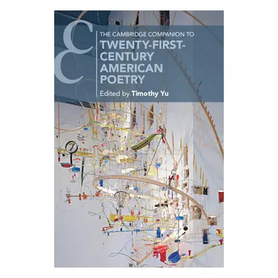 "The Cambridge Companion to Twenty-First-Century American Poetry" - "" ("Yu Timothy")