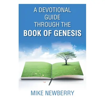 "A Devotional Guide Through the Book of Genesis" - "" ("Newberry Mike")