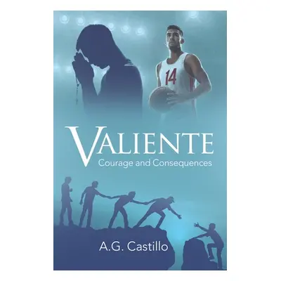 "Valiente: Courage and Consequences" - "" ("Castillo A. G.")