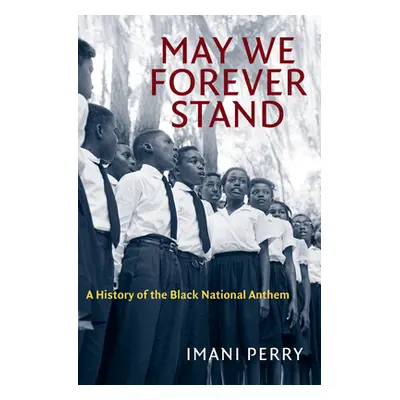 "May We Forever Stand: A History of the Black National Anthem" - "" ("Perry Imani")