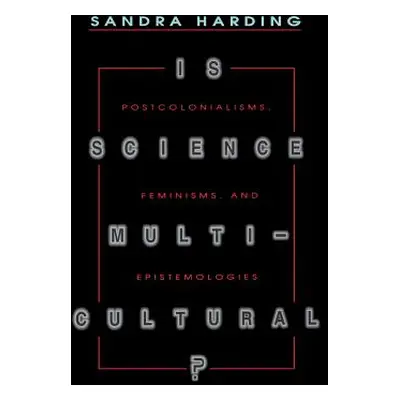 "Is Science Multicultural?: Postcolonialisms, Feminisms, and Epistemologies" - "" ("Harding Sand