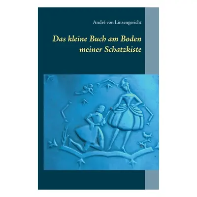 "Das kleine Buch am Boden meiner Schatzkiste" - "" ("Von Linsengericht Andr")