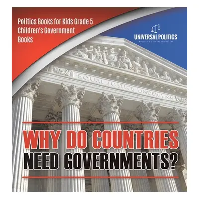 "Why Do Countries Need Governments? - Politics Books for Kids Grade 5 - Children's Government Bo