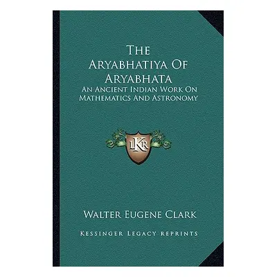 "The Aryabhatiya of Aryabhata: An Ancient Indian Work on Mathematics and Astronomy" - "" ("Clark