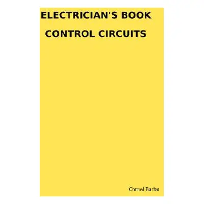 "Electrician's Book Control Circuits" - "" ("Barbu Cornel")