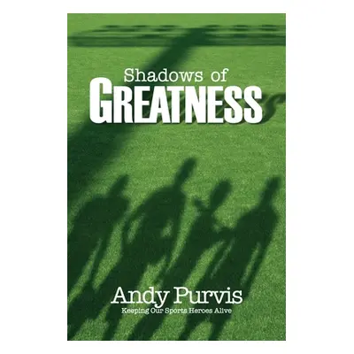 "Shadows of Greatness" - "" ("Purvis Andy")