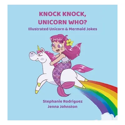 "Knock Knock, Unicorn Who?" - "" ("Rodriguez Stephanie")