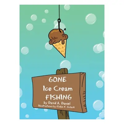 "Gone Ice Cream Fishing" - "" ("Daniel David A.")