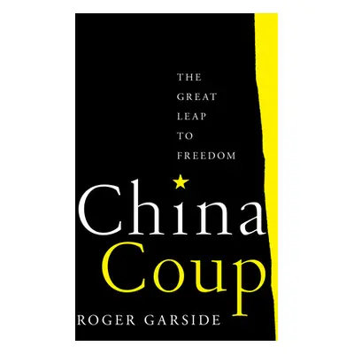 "China Coup: The Great Leap to Freedom" - "" ("Garside Roger")