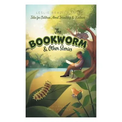 "The Bookworm and Other Stories: Tales for Children About Friendship and Kindness" - "" ("Smit L