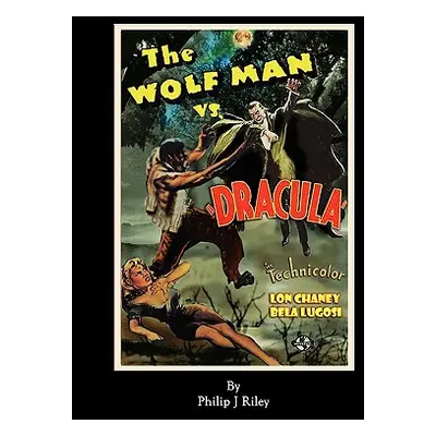 "WOLFMAN VS. DRACULA - An Alternate History for Classic Film Monsters" - "" ("Riley Philip J.")