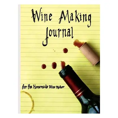 "Wine Making Journal, for the homemade wine maker" - "" ("Courtney Adam")