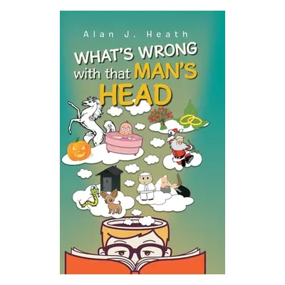 "WHAT'S WRONG with that MAN'S HEAD" - "" ("Heath Alan J.")