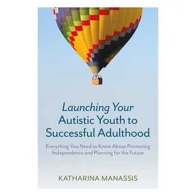 "Launching Your Autistic Youth to Successful Adulthood: Everything You Need to Know about Promot