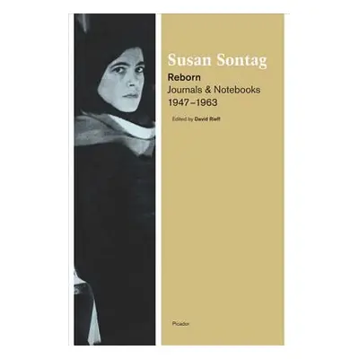 "Reborn: Journals and Notebooks, 1947-1963" - "" ("Sontag Susan")