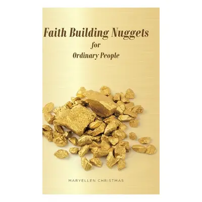 "Faith Building Nuggets for Ordinary People" - "" ("Christmas Maryellen")